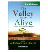 The Valley Came Alive : From Al - Bidayah wan - Nihayah